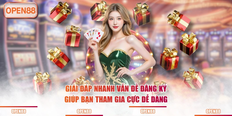 Giải đáp nhanh vấn đề đăng ký giúp bạn tham gia cực dễ dàng