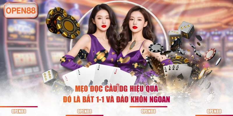 Mẹo đọc cầu DG hiệu quả đó là bắt 1-1 và đảo khôn ngoan