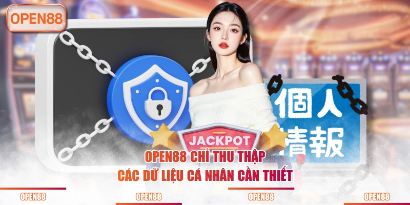 OPEN88 chỉ thu thập các dữ liệu cá nhân cần thiết