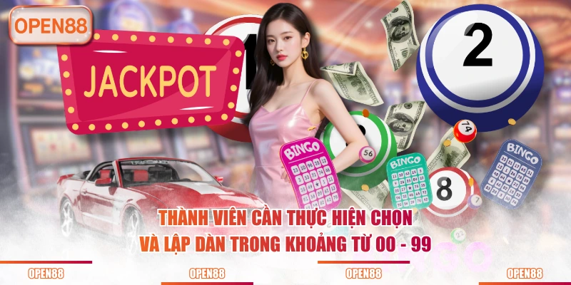 Thành viên cần thực hiện chọn và lập dàn trong khoảng từ 00 - 99