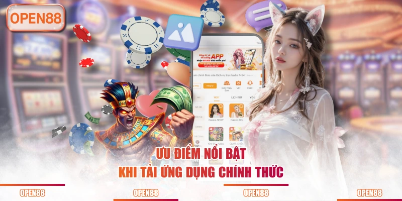 Ưu điểm nổi bật khi tải ứng dụng chính thức